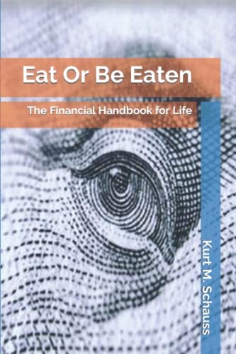 Eat Or Be Eaten: The Financial Handbook for Life