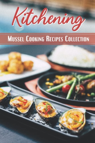 Kitchening: Mussel Cooking Recipes Collection
