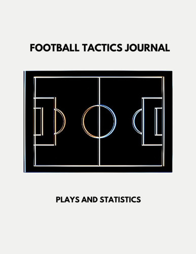 Football Tactics Journal: Plays and Statistics