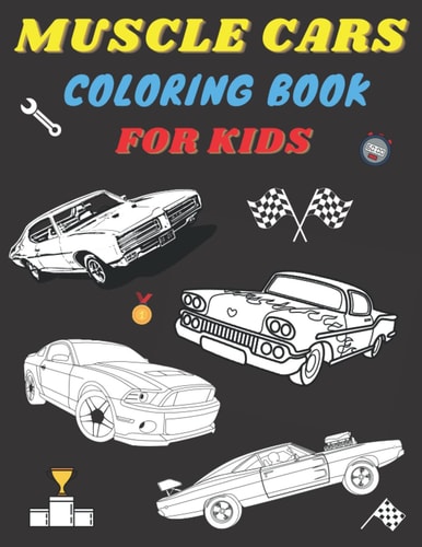 Muscle Cars Coloring Book for Kids Greatest Classic and Modern Muscle Cars for All Ages