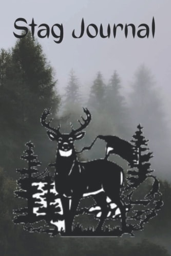 Stag Journal: A journal for anyone who love deer, hunting, tracking, or watching. 100 page 6x9 journal to keep your deer stories close to home.