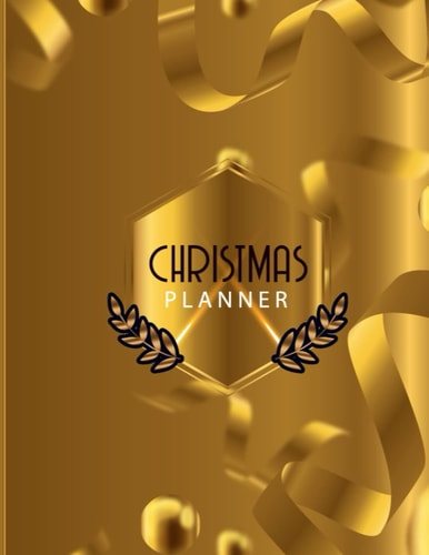 Christmas Planner: Start Planning For Your Most Organized Christmas With Events, Meal Planner, To-Do List, Party Planner and Lots More!