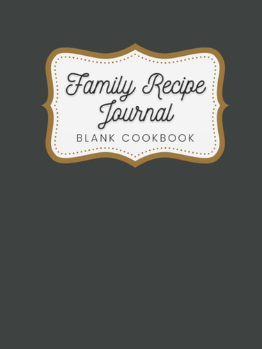 Family Recipe Journal: Blank Cookbook