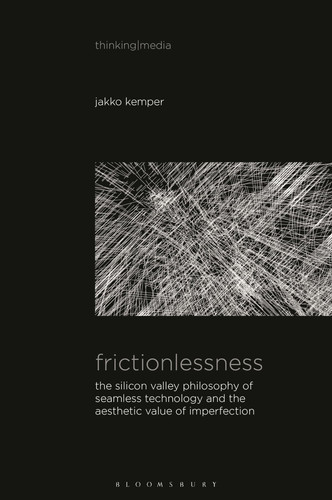 Frictionlessness The Silicon Valley Philosophy of Seamless Technology and the Aesthetic Value of Imperfection