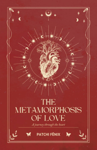 The Metamorphosis of Love A Journey Through the Heart