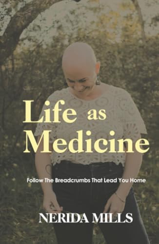 Life As Medicine: Follow The Breadcrumbs That Lead You Home