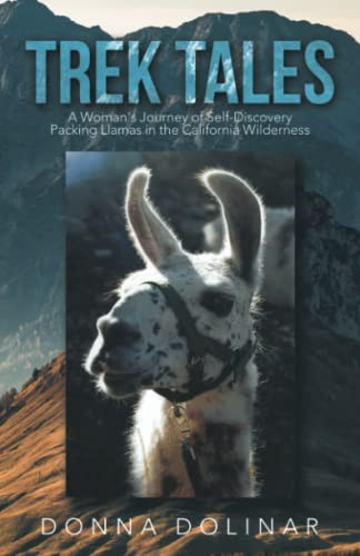 Trek Tales A Woman's Journey of Self-Discovery Packing Llamas in the California Wilderness