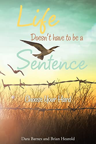 Life Doesn't Have to be a Sentence Choose Your Hard