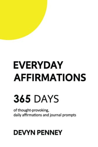 Everyday Affirmations 365 Days of Thought-Provoking, Daily Affirmations and Journal Prompts