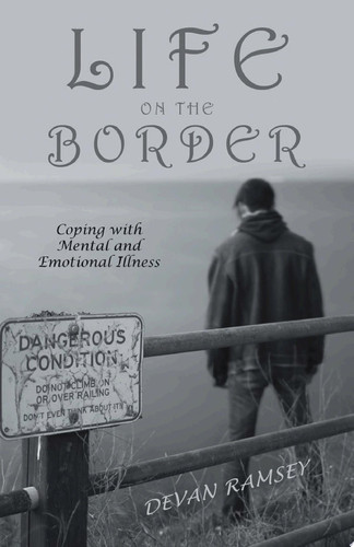 Life on the Border Coping with Mental and Emotional Illness
