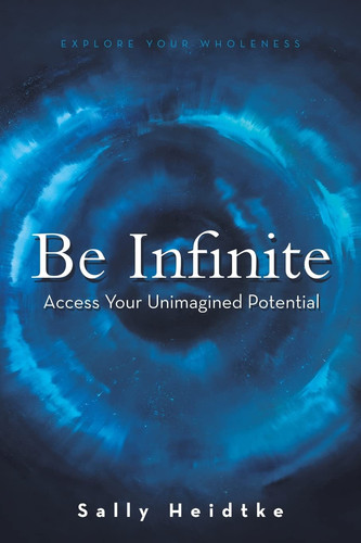 Be Infinite Access Your Unimagined Potential