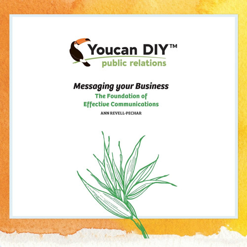 Youcan Diy Public Relations Messaging Your Business the Foundation of Effective Communications