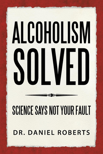 Alcoholism Solved Science Says Not Your Fault