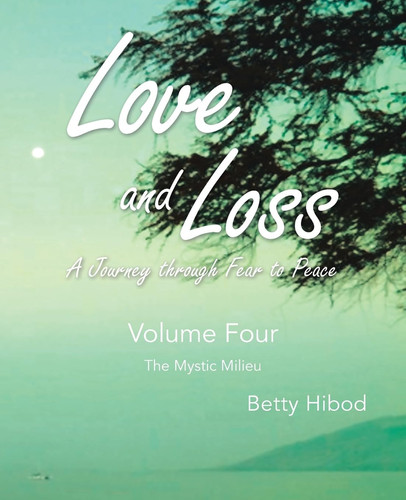 Love and Loss: a Journey Through Fear to Peace - Volume Four The Mystic Milieu
