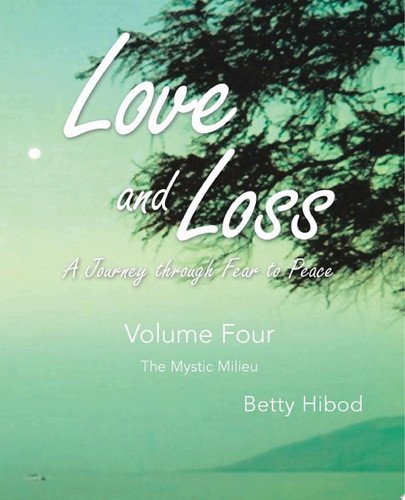 Love and Loss: A Journey through Fear to Peace – Volume Four The Mystic Milieu