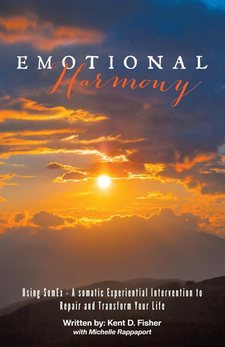 Emotional Harmony Using SomEx - a Somatic Experiential Intervention to Repair and Transform Your Life