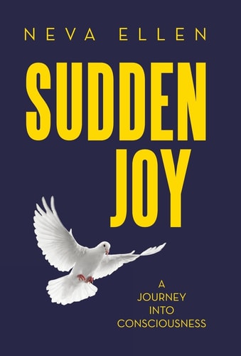 Sudden Joy A Journey Into Consciousness