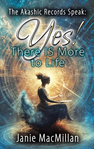 The Akashic Records Speak Yes! There IS More to Life