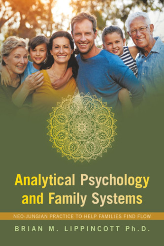 Analytical Psychology and Family Systems: Neo-Jungian Practice to Help Families Find Flow