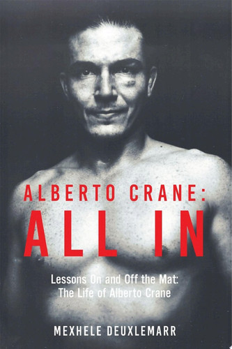 Alberto Crane: All In Lessons On and Off the Mat: The Life of Alberto Crane