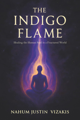 The Indigo Flame Healing the Human Soul in a Fractured World