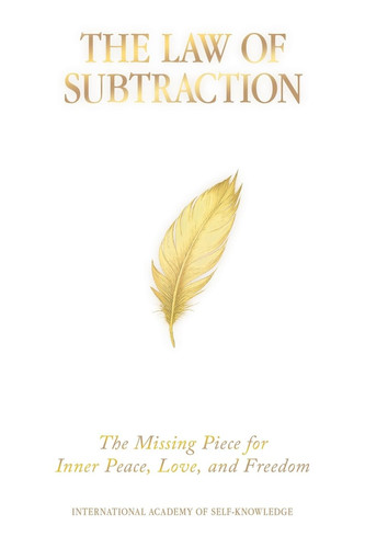 THE LAW OF SUBTRACTION:: The Missing Piece for Inner Peace, Love, and Freedom