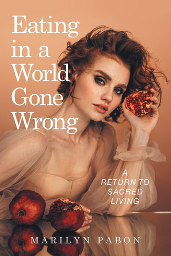 Eating in a World Gone Wrong: A Return to Sacred Living