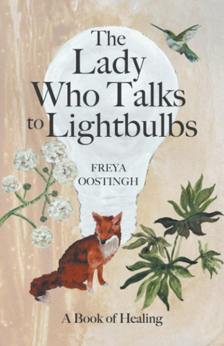 The Lady Who Talks to Lightbulbs: A Book of Healing
