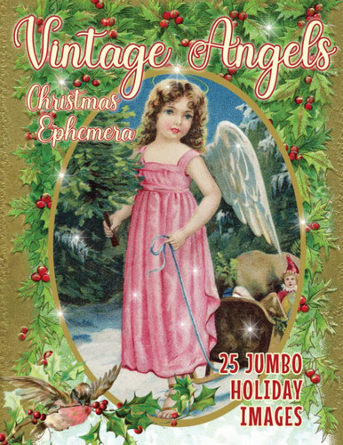 Vintage Angels Christmas Ephemera: 25 Jumbo Images of Angels For Scrapbooking, Decoupage, Arts & Crafts (Jumbo Vintage Ephemera)