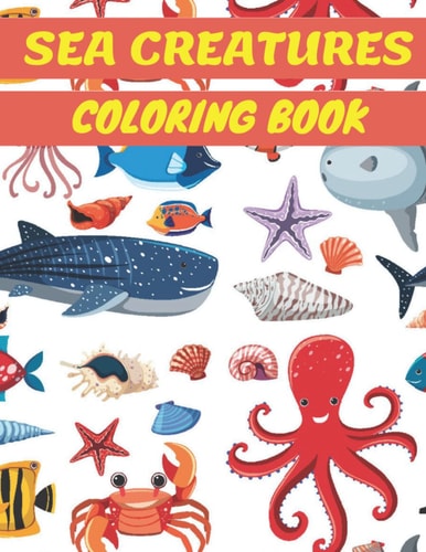 Sea Creatures Coloring Book For Kids All Ages | Sea Life | Ocean Animals | for Boys and Girls