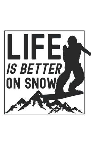 Life Is Better On Snow: Snowboarding Snowboard Notebook Diary & Journal Book - Appreciation Gift Idea - 120 Lined Pages, 6x9 Inches, Matte Soft Cover