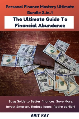 Personal Finance Mastery Ultimate Bundle 2-in-1: Easy Guide to Better finances. Save More, Invest Smarter, Reduce loans, Retire earlier! The Ultimate Guide To Financial Abundance
