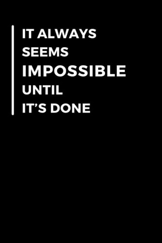 It always seems impossible until it’s done. -Nelson Mandela | Motivational quote 6 x 9" 160 pages Notebook for use in office, Personnel and Gift for the Friend, husband or wife