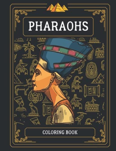 Pharaohs Coloring Books ANCIENT EGYPT Colouring Book for Adults Mummies and Pharaohs for Stress Relief and Relaxation