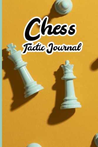 Chess Tactic Journal: Chess Tournament Log Book, Score Sheet and Moves Tracker Notebook.