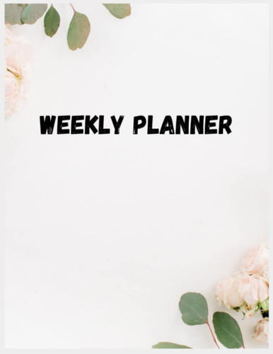 Weekly Planner - 52 pages - 8.5 x 11: Weekly Planner