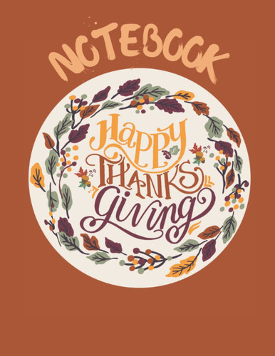 Thanksgiving Notebook : Cute Notebook Journal | Perfect Gift for Kids and Adults, Family and Friends | Thanksgiving Paper Notebook (Fall Collection) Size : 8. 5 * 11 Inches | 120 Wide-Ruled Pages