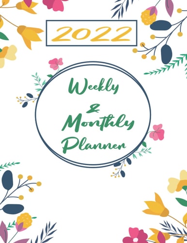 2022 Weekly & Monthly Planner: January 2022 - December 2022, Calendar Planner, Floral Cover Daily Organizer 8.5"x11"