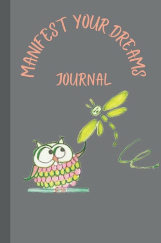 Manifest Your Dreams Journal!: Dream! Write! Manifest! Owl & Dragonfly Whimsy.