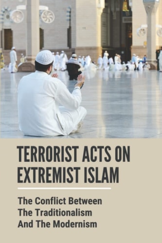 Terrorist Acts On Extremist Islam: The Conflict Between The Traditionalism And The Modernism