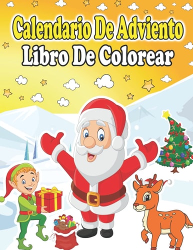 Calendario De Adviento Libro De Colorear: Una Divertida Cuenta Regresiva Para Las Páginas De Navidad Para Colorear | Idea De Regalo Para Niños y Niñas ... Con 24 Motivos Navideños (Spanish Edition)
