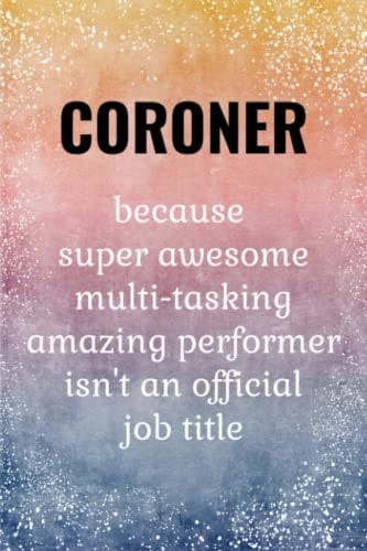 Coroner: Funny Notebook. Coroner Gifts.