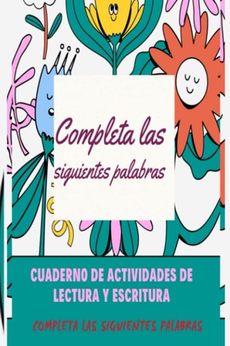 Cuaderno para reforzar las habilidades de lectura y escritura.: Rellena la palabra. (Cuadernos para aprender. Actividades de refuerzo.) (Spanish Edition)