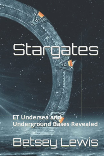 Stargates: ET Undersea and Underground Bases Revealed