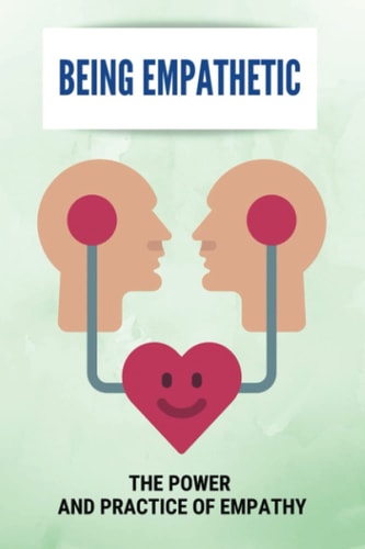 Being Empathetic: The Power And Practice Of Empathy