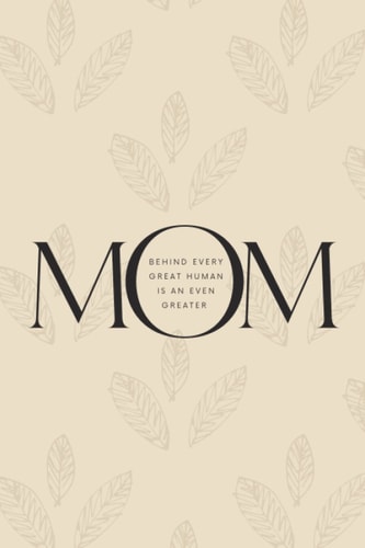 Mom Journal: Leaves: Behind Every Good Human Journal