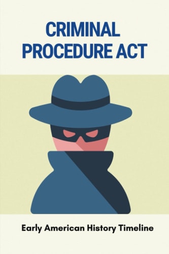 Criminal Procedure Act: Early American History Timeline