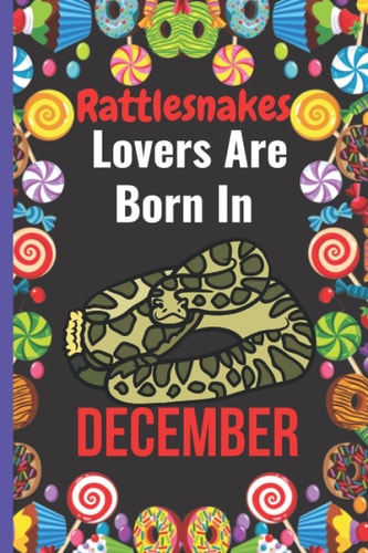 Rattlesnakes Lovers Are Born In December: Cute Blank Lined Rattlesnakes Notebook for December Birthday Gift , Funny Birthday Gifts Journal for ... Girls , Christmas/Birthday Notebook for Girls