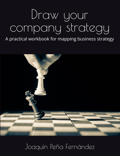 Draw your company strategy: A practical workbook for mapping business strategy
