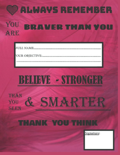 Always Remember You are Braver than you believe - Stronger than you seem & Smarter thank you think: notebook to write your thoughts , pink color notebook, 100 pager(8,5*11 inches)